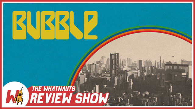 Bubble - The Review Show 21