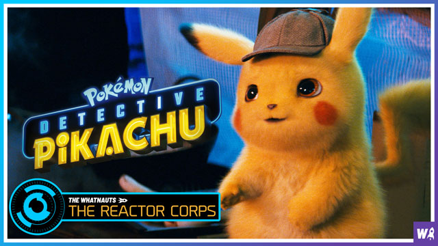 Detective Pikachu - The Reactor Corps 10