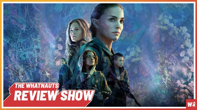 Annihilation - The Review Show 71