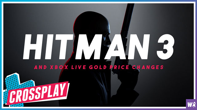 Hitman 3 and Xbox Live Gold Prices Changes - Crossplay 55