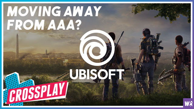 Ubisoft moves away from AAA? - Crossplay 58