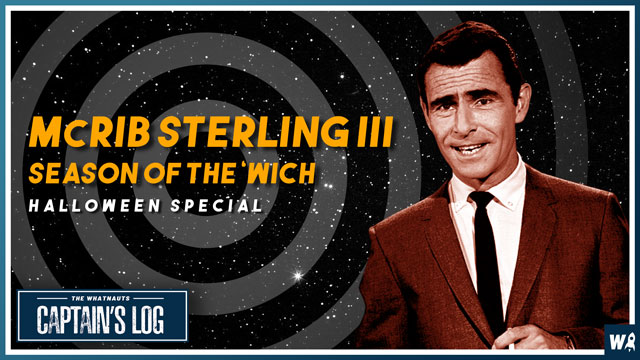 McRib Sterling III: Season of the 'Wich - The Captains Log 166