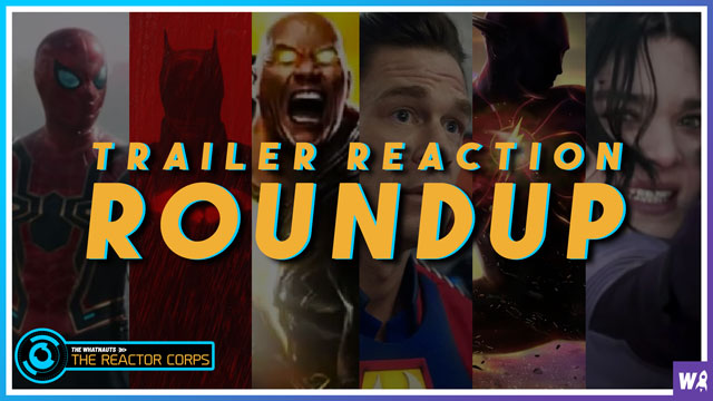 Trailer Reaction Roundup 3 - The Reactor Corps 55