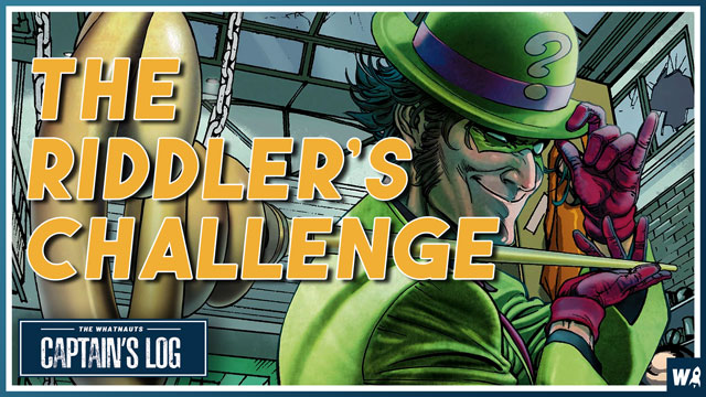 The Riddler's Challenge - The Captains Log 181