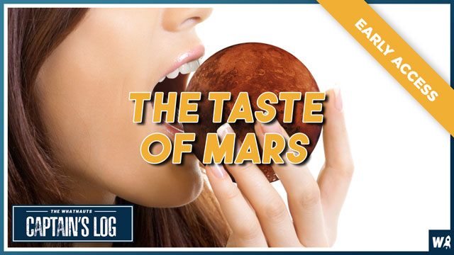 Early Access - The Taste of Mars - The Captain's Log 194