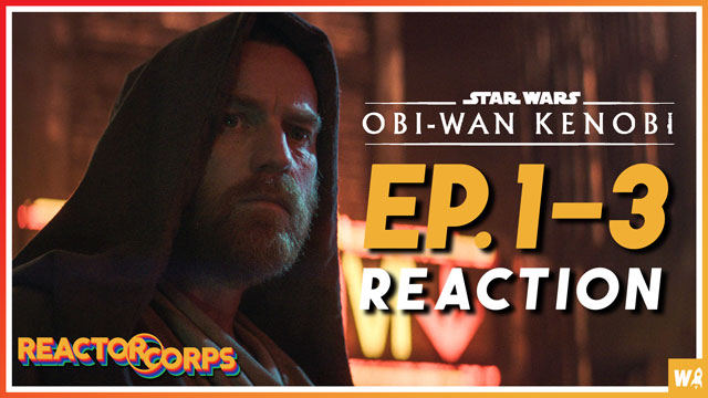 Obi Wan Kenobi Ep. 1-3 Reaction - The Reactor Corps 68