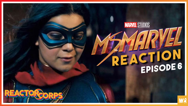 Ms. Marvel Episode 6 Reaction - The Reactor Corps 76