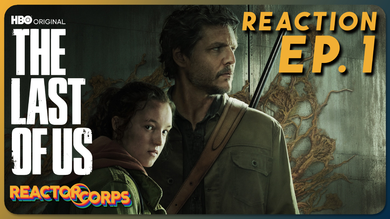 The Last of Us Episode 1 Reaction - The Reactor Corps 98