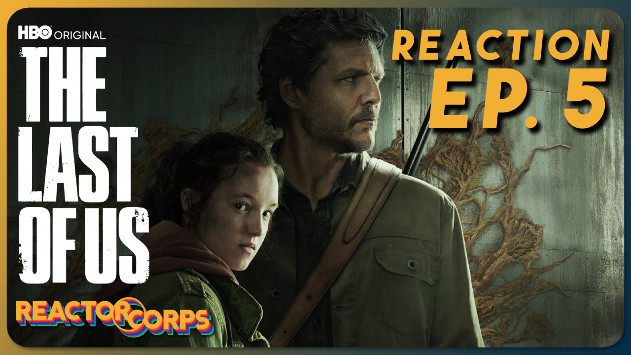 The Last of Us Episode 5 Reaction - The Reactor Corps 103