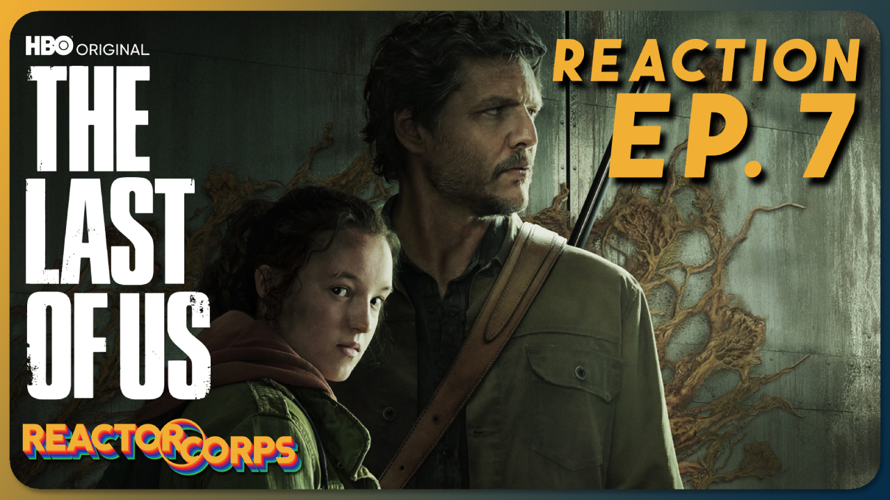 The Last of Us Episode 7 Reaction - The Reactor Corps 106
