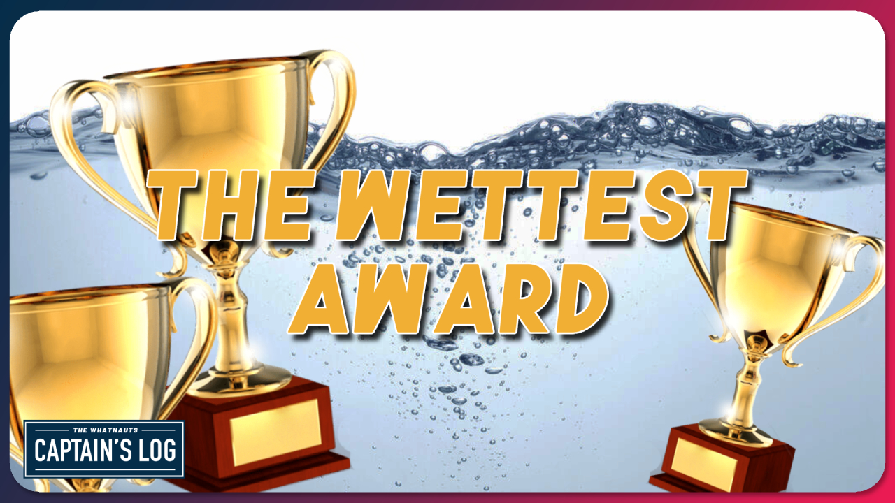 The Wettest Award - The Captain's Log 226
