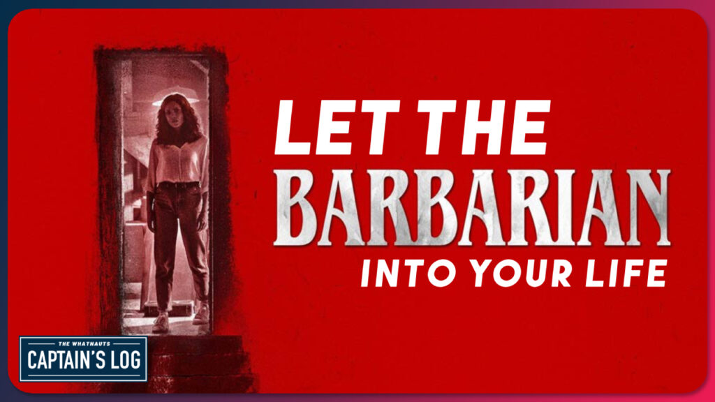 Let the Barbarian into Your Life - The Captain's Log 228