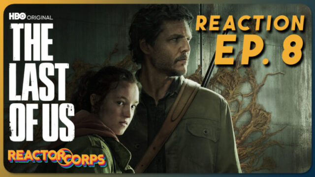 The Last of Us Episode 8 Reaction - The Reactor Corps 107