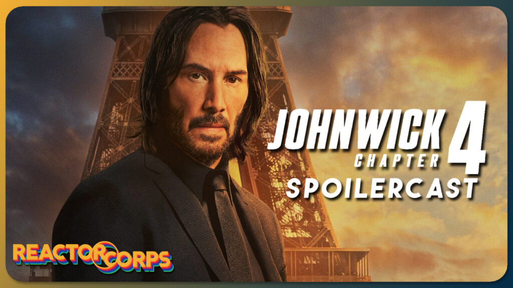 John Wick Chapter 4 Spoilercast - The Reactor Corps 111