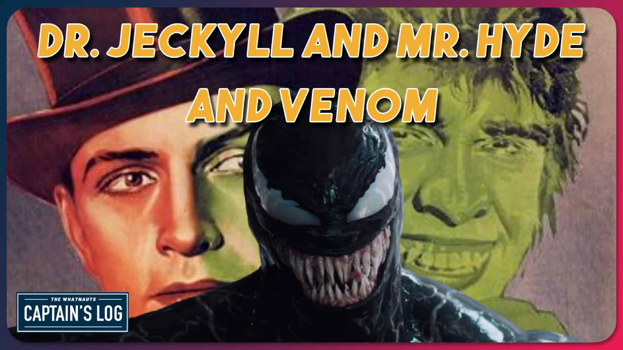 Dr. Jekyll and Mr. Hyde and Venom - The Captain's Log 233