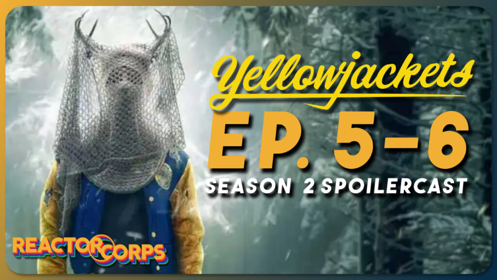 Yellowjackets S2 Episode 5-6 Spoilercast - The Reactor Corps 116