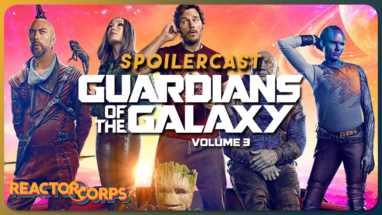 Guardians of The Galaxy vol. 3 Spoilercast - The Reactor Corps 115