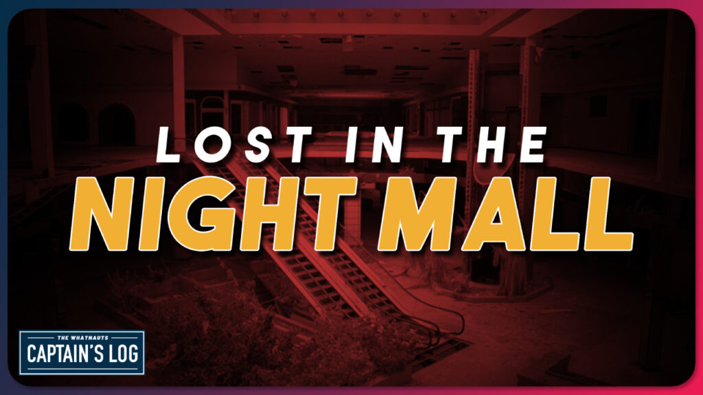 Lost in the Night Mall - The Captain's Log 241