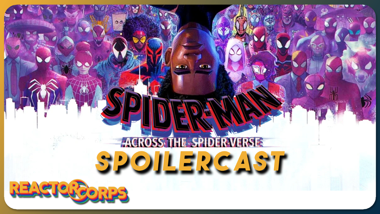 Spider-Man: Across The Spider-verse Spoilercast - The Reactor Corps 120
