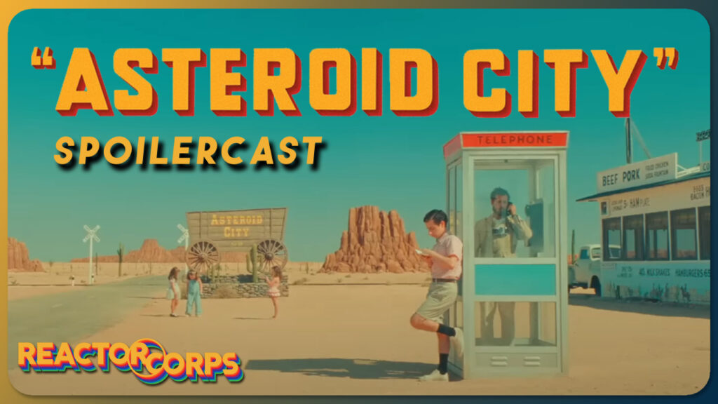 Asteroid City Spoilercast - The Reactor Corps 123