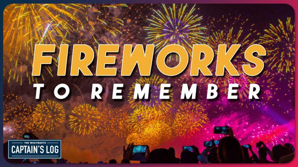Fireworks to Remember - The Captain's Log 243