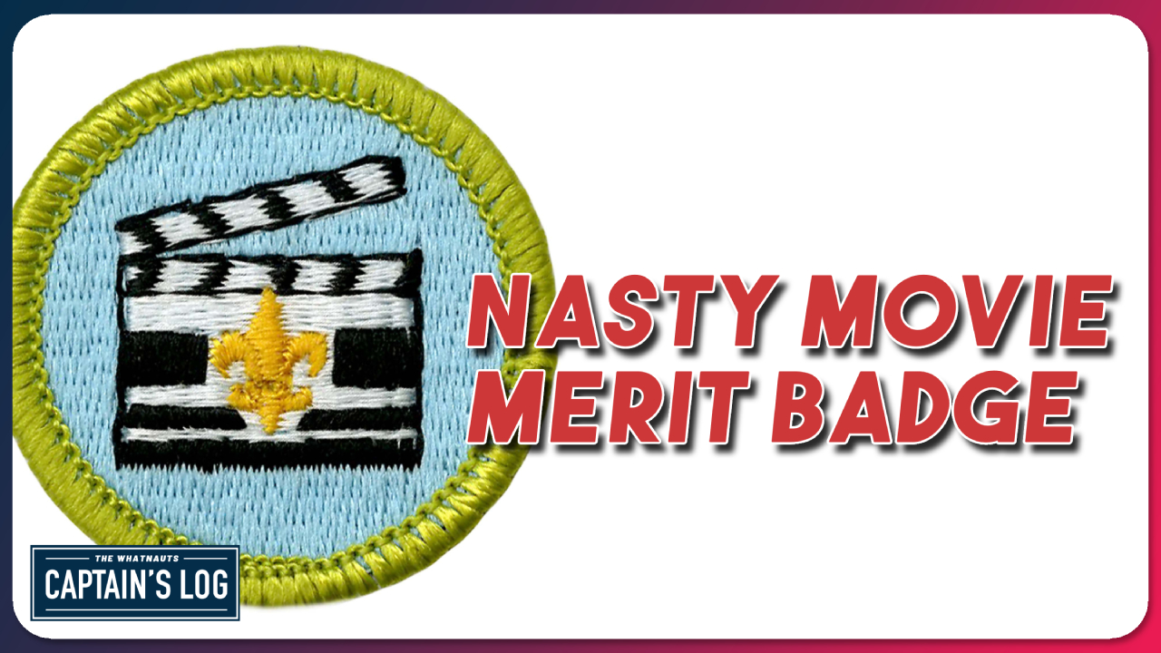 Nasty Movie Merit Badge - The Captain's Log 252