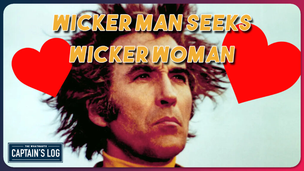 Wicker Man Seeks Wicker Woman - The Captain's Log 260