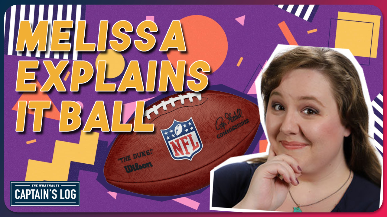 Melissa Explains it Ball - The Captain's Log 265