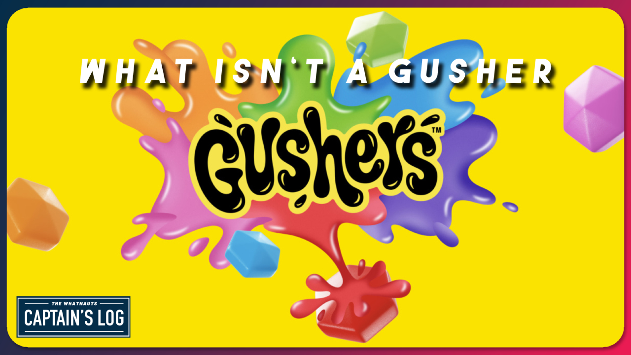 What Isn't a Gusher? - The Captain's Log 266