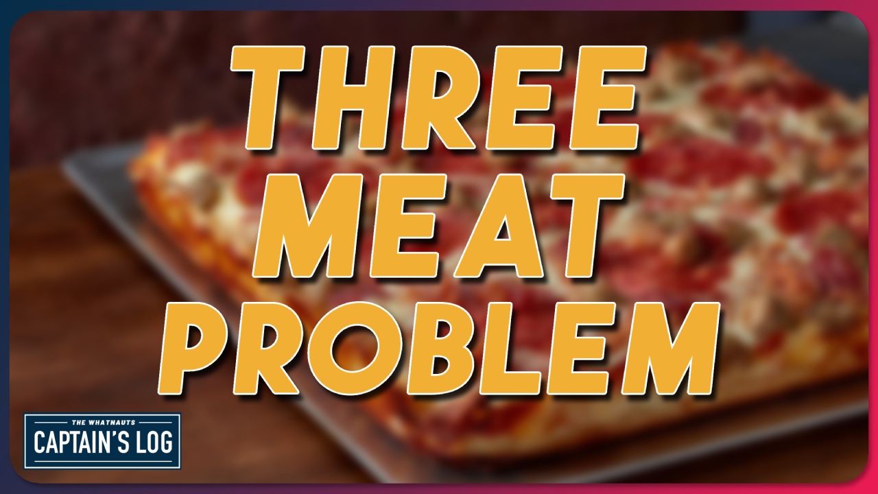 The Three-Meat Problem - The Captain's Log 269
