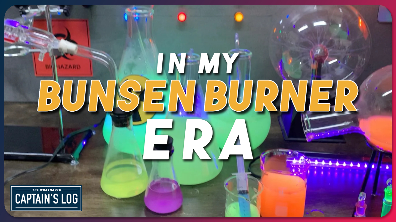 In My Bunsen Burner Era - The Captain's Log 275
