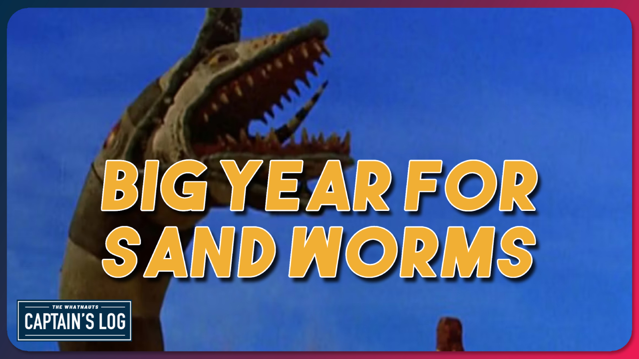 A Big Year for Sandworms! - The Captain's Log 281